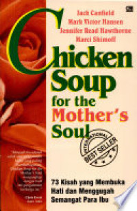 Image of Chicken Soup for the Mothers Soul : 73 Kisah yang Membuka Hati dan Menggugah Semangat Para Ibu